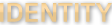 IDENTITY