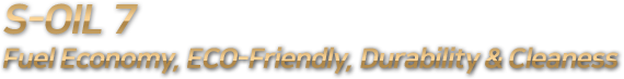 S-OIL 7 Fuel Economy, ECO-Friendly, Durability & Cleaness
